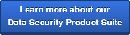 Learn more about ourData Security Product Suite