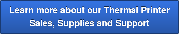 Learn more about our Thermal Printer Sales, Supplies and Support